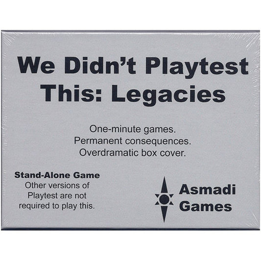 We Didnt Playtest This: Legacies